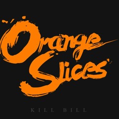 Kill Bill- Orange Slices (Produced by Flawless)