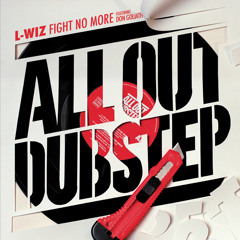 L-Wiz - Fight No More AOD 001 ( ALL OUT DUBSTEP )
