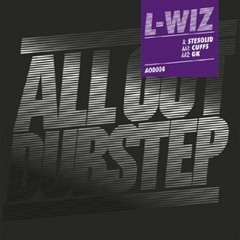 L-Wiz - Cuffs / Stesolid / GK   AOD004 ( ALL OUT DUBSTEP )