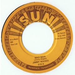 "Mad Man" by Jimmy Wages (Sun 618)
