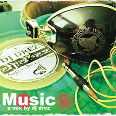 MUSIC a mix by Dj Drez