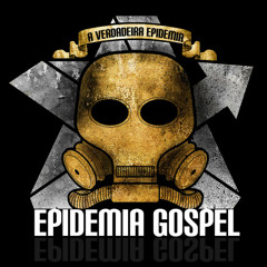 A Verdadeira Epidemia - Epidemia Gospel