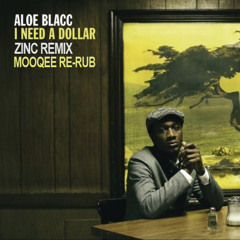 I Need A Dollar (Zinc mix Mooqee Rub up) - Aloe Blacc (Free DL in Description)