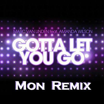 Marc Van Linden feat.Amanda Wilson - Gotta Let You Go (Mon Remix) PREVIEW