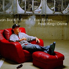 Evan Black ft. Rav. P - Rap Riches [Prod. King I Divine]