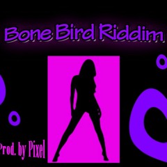 Bone Bird Riddim - {Dancehall} (Prod. by PixelSashay)