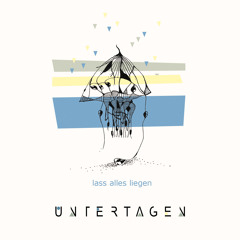 Untertagen - Lass alles liegen