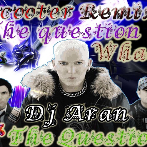 Scooter - The Question Is What Is The Question Remix By Dj Aran