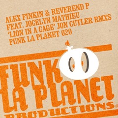 Funk la planet 020: Alex Finkin & Reverend P Feat Jocelyn Mathieu "Lion in cage"( Jon Cutler Main)