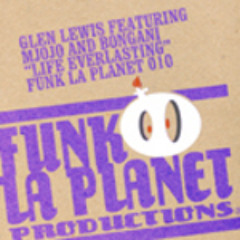Funk la planet 010: Glen Lewis feat. Mjojo and Bongani "Life everlasting"  (Dennis Ferrer Dub mix)