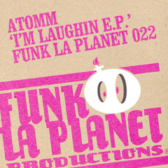 Funk la planet 022" Atomm " Burn to shine" (I'm laughin' E.P)