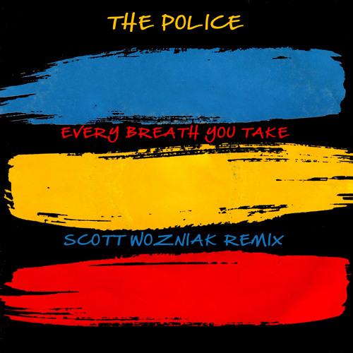 Stream The Police - EVERY BREATH YOU TAKE (Scott Wozniak NYC Deep Remix) by  ScottWozniak | Listen online for free on SoundCloud