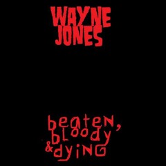 Wayne Jones - Beaten Bloody and Dying first full demo