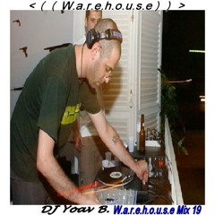 DJ Yoav B.@ W.a.r.e.h.o.u.s.e Mix 19
