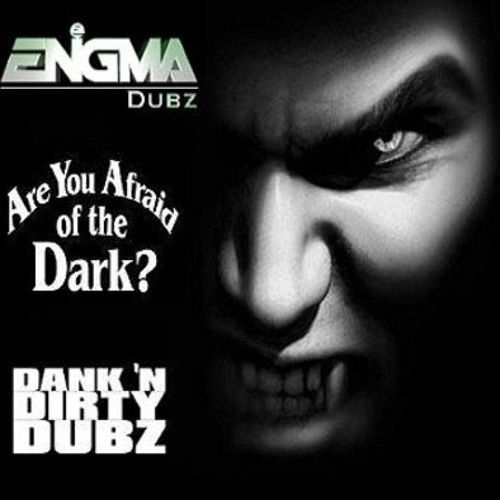 Listen To DANK006 - ENiGMA Dubz - Are You Afraid Of The Dark.