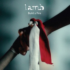 Lamb - Build a Fire (Helm Remix)