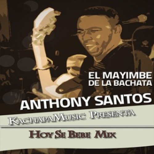 Stream Kachapa Music Anthony Santos Hoy Se Bebe Mix 13 By Kachapamusic Listen Online For Free On Soundcloud