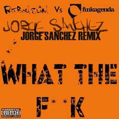 What The Fuck - Funkagenda vs. Fatboy Slim (Jorge Sanchez Remix)