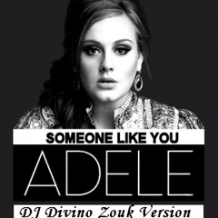 Adele - Someone Like You (DJ Divino Zouk Remix) V2