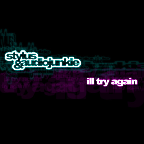Stream I'll Try Again - AudioJunkie & Stylus by Stylus & AudioJunkie |  Listen online for free on SoundCloud