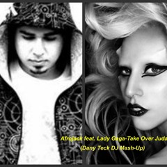 Afrojack feat. Lady Gaga-Take Over Judas (Dany Teck DJ Mash-Up)