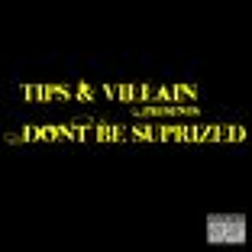 Dont Be Surprized - Vicious Villain 'n' Tipz (unfinished)