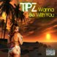 Wanna Be With You - Tipz