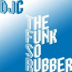 DJ C - The Funk So Rubber