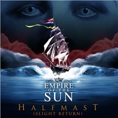EMPIRE OF THE SUN - Half Mast (Phill Da Cunha Dub)