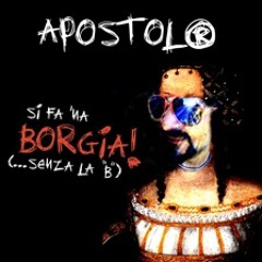Si fà 'na bORGIA (senza la B!) (2006) - Apostolo