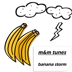 m&m tunes - banana storm (original mix)