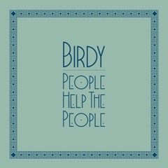 Birdy - People Help the People