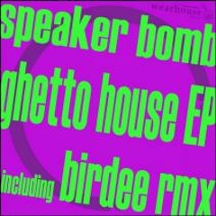 Speaker Bomb - Ghetto House -  Birdee remix (clip)