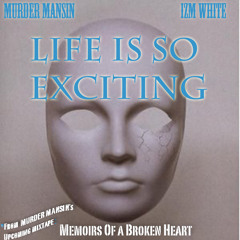 "Life is So Exciting" Feat: Murder Mansin & Izm White