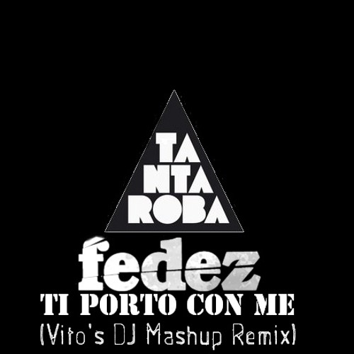 Stream Fedez - Ti Porto Con Me (Vito's DJ Mashup Remix) by ♕ Vito's DJ ♕ |  Listen online for free on SoundCloud
