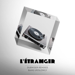 Dubwiser - Slowly (L'Étranger Remix)