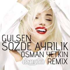 Gulsen - Sozde Ayrilik ( Osman Yetkin Remix )