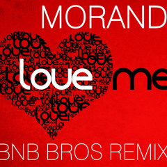 Morandi - Love Me (Bnb Bros Remix) FREE DOWNLOAD