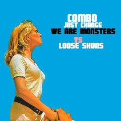 Combo - Just Change (We Are Monsters VS Loose Shus)