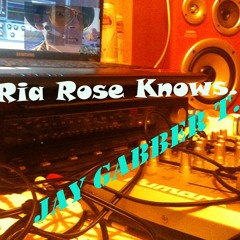 Ria Rose Knows - Jay Gabber T