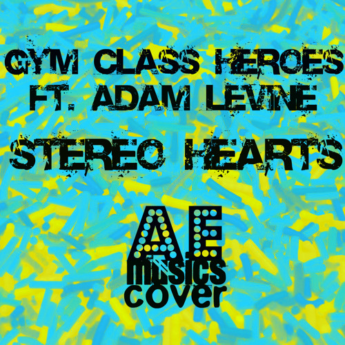 Stream Stereo Hearts (Gym Class Heroes ft. Adam Levine Cover) by AE Musics  | Listen online for free on SoundCloud
