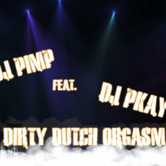 DJ Pimp feat DJ Pkay   Dirty Dutch Orgasm Vol. 1