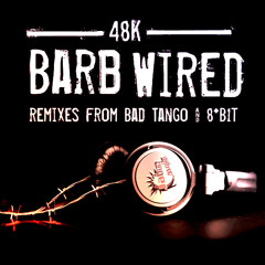 48k - Barb Wired (Bad Tango Remix) [OUT NOW!]