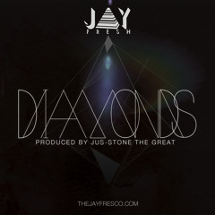 Jay Fresh - Diamonds (prod. by Jus-Stone the Great)