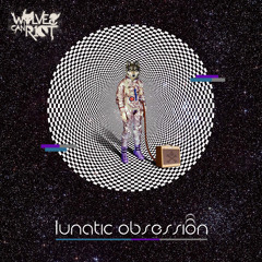 Lunatic Obsession (Original Mix) - Wolves Can Riot WCRT