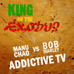 King of the Exodus (Manu Chao vs Bob Marley) - Addictive TV