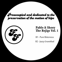 Pablo & Shoey - Pure Bitterness (The Rejigs Vol. 1)