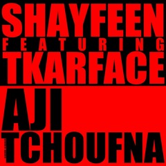 Shayfeen feat. Tkarface - Aji Tchoufna