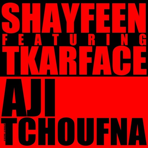 Shayfeen feat. Tkarface - Aji Tchoufna