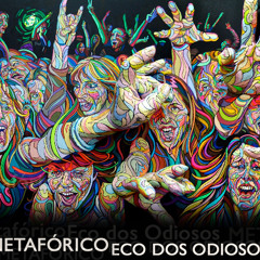 Metafórico - Eco dos Odiosos